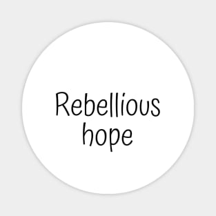 Rebellious Hope Magnet